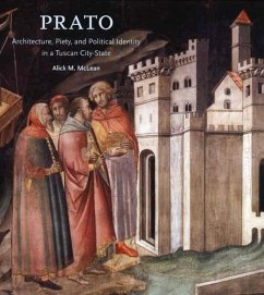 Prato: Architecture, Piety, and Political Identity in a Tuscan City-State - McLean, Alick M.