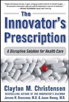 Innovator's Prescription: A Disruptive Solution for Health Care - Christensen, Clayton; Grossman, Jerome; Hwang, Jason, M.D.