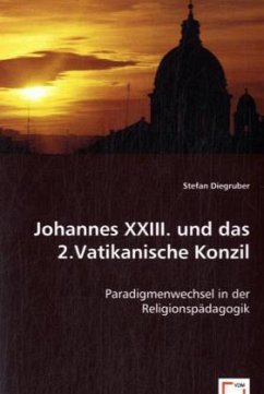 Johannes XXIII. und das 2.Vatikanische Konzil - Diegruber, Stefan