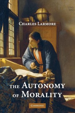 The Autonomy of Morality - Larmore, Charles