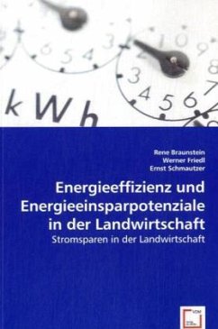 Energieeffizienz und Energieeinsparpotenziale in der Landwirtschaft - Ernst Schmautzer;Friedl, Werner;Braunstein, Rene