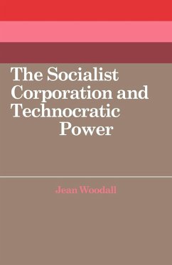 The Socialist Corporation and Technocratic Power - Woodall, Jean