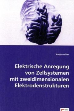 Elektrische Anregung von Zellsystemen mit zweidimensionalen Elektrodenstrukturen - Reiher, Antje