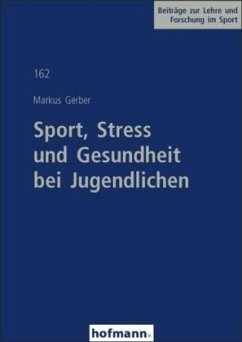 Sport, Stress und Gesundheit bei Jugendlichen - Gerber, Markus