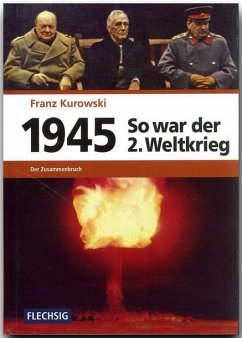 1945 - So war der Zweite Weltkrieg - Kurowski, Franz