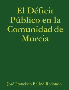 El Deficit Publico En La Comunidad de Murcia - Bellod Redondo, Jos Francisco; Bellod Redondo, Jose Francisco
