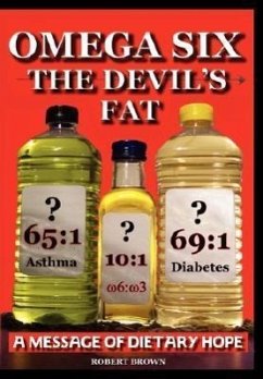 Omega Six the Devils Fat - Why Excess Omega 6 and Lack of Omega 3 in the Diet, Promotes, Chd, Aggression, Depression, ADHD, Obesity, Poor Sleep, Pcos, - Brown, R A