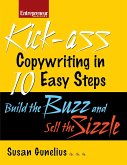Kickass Copywriting in 10 Easy Steps: Build the Buzz and Sell the Sizzle