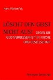 Löscht den Geist nicht aus!