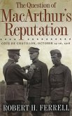 The Question of Macarthur's Reputation: Côte de Châtillon, October 14-16, 1918 Volume 1