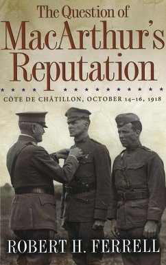The Question of Macarthur's Reputation: Côte de Châtillon, October 14-16, 1918 Volume 1 - Ferrell, Robert H.