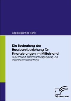 Die Bedeutung der Hausbankbeziehung für Finanzierungen im Mittelstand - Höner, Isabell D.
