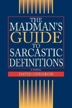 The Madman's Guide to Sarcastic Definitions - Gudgeon, David