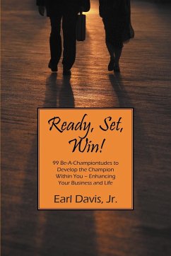 Ready, Set, Win! 99 Be-A-Championtudes to Develop the Champion Within You - Enhancing Your Business and Life - Davis, Earl Jr.