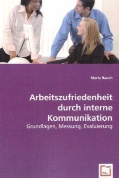 Arbeitszufriedenheit durch interne Kommunikation - Rauch, Maria