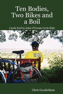 Ten Bodies, Two Bikes and a Boil - Lands End to John O'Groats Cycle Ride - Gooderham, Chris