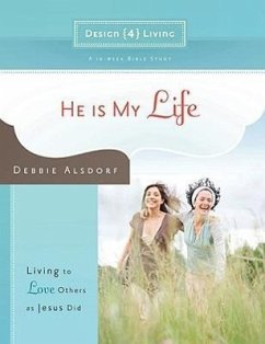 He Is My Life: Living to Love Others as Jesus Did - Alsdorf, Debbie