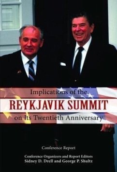 Implications of the Reykjavik Summit on Its Twentieth Anniversary: Conference Report - Drell, Sidney D.; Shultz, George P.