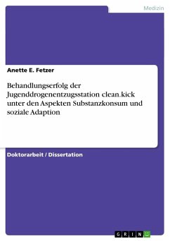Behandlungserfolg der Jugenddrogenentzugsstation clean.kick unter den Aspekten Substanzkonsum und soziale Adaption - Fetzer, Anette E.