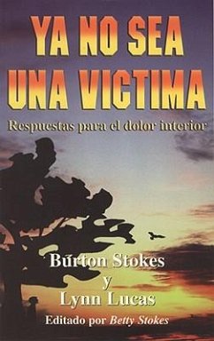 Ya No Sea una Victima: Respuestas Para el Dolor Interior - Stokes, Burton; Lucas, Lynn