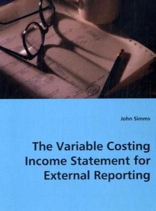 The Variable Costing Income Statement for External Reporting The Variable Costing Income Statement for External Reporting