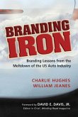 Branding Iron: Branding Lessons from the Meltdown of the US Auto Industry