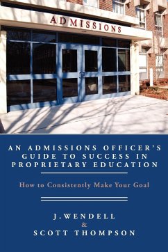 An Admissions Officer's Guide to Success in Proprietary Education - Wendell, J.; Thompson, Scott