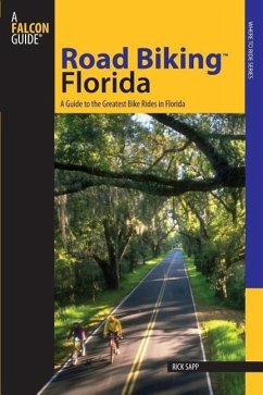 Road Biking(tm) Florida: A Guide to the Greatest Bike Rides in Florida - Sapp, Rick
