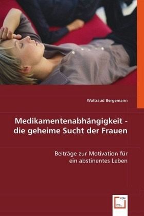 Medikamentenabhängigkeit - die geheime Sucht der Frauen