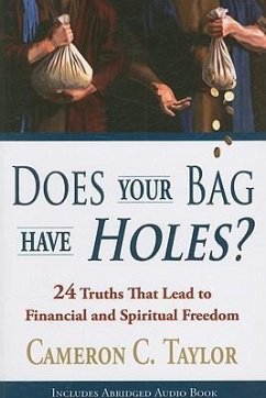 Does Your Bag Have Holes?: 24 Truths That Lead to Financial and Spiritual Freedom [With CD] - Taylor, Cameron C.