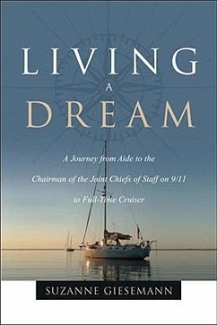 Living a Dream: A Journey from Aide to the Chairman of the Joint Chiefs of Staff on 9/11 to Full-Time Cruiser - Giesemann, Suzanne