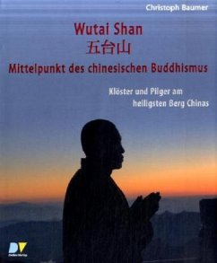 Wutai Shan, Mittelpunkt des chinesischen Buddhismus - Baumer, Christoph