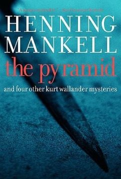 The Pyramid: And Four Other Kurt Wallander Mysteries - Mankell, Henning