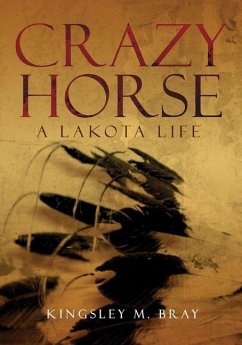Crazy Horse: A Lakota Life Volume 254 - Bray, Kingsley M.