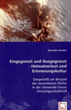 Eingegrenzt und Ausgegrenzt - Heimatverlust und Erinnerungskultur - Stecher, Alexandra