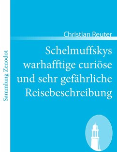 Schelmuffskys warhafftige curiöse und sehr gefährliche Reisebeschreibung - Reuter, Christian