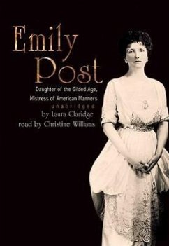 Emily Post: Daughter of the Guilded Age, Mistress of American Manners - Claridge, Laura