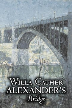 Alexander's Bridge by Willa Cather, Fiction, Classics, Romance, Literary - Cather, Willa