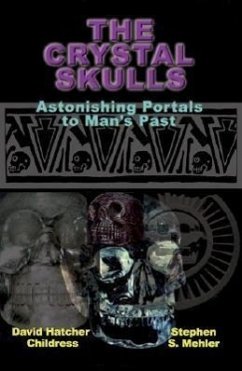 The Crystal Skulls: Astonishing Portals to Man's Past - Childress, David; Mehler, Stephen S.