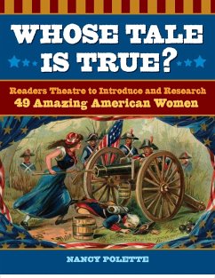 Whose Tale Is True? Readers Theatre to Introduce and Research 49 Amazing American Women - Polette, Nancy