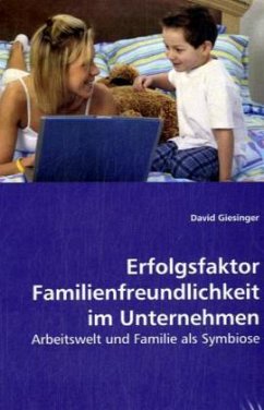 Erfolgsfaktor Familienfreundlichkeit im Unternehmen - Giesinger, David