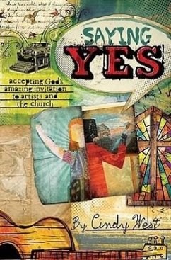 Saying Yes: Accepting God's Amazing Invitation to Artists and the Church - West, Cindy