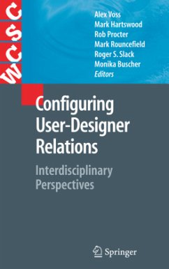 Configuring User-Designer Relations - Voss, Alex / Hartswood, Mark / Ho, Kate / Procter, Rob / Rouncefield, Mark / Slack, Roger / Buscher, Monika (eds.)