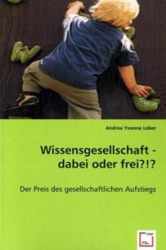 Wissensgesellschaft - dabei oder frei?!? - Leber, Andrea Yvonne