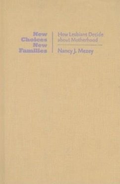New Choices, New Families: How Lesbians Decide about Motherhood - Mezey, Nancy J.