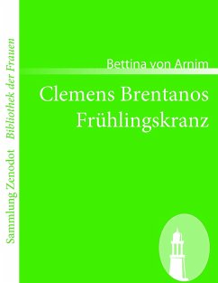 Clemens Brentanos Frühlingskranz - Arnim, Bettina von