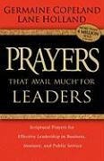 Prayers That Avail Much for Leaders: Scriptural Prayers for Effective Leadership in Business, Ministry, and Public Service - Copeland, Germaine; Holland, Lane