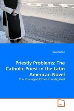 Priestly Problems: The Catholic Priest in the Latin American Novel - Kelton, Kevin