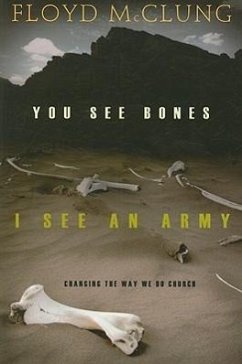 You See Bones, I See an Army: Changing the Way We Do Church - McClung, Floyd, Jr.