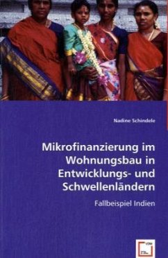 Mikrofinanzierung im Wohnungsbau in Entwicklungs- und Schwellenländern - Schindele, Nadine